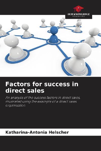 Factors for success in direct sales: An analysis of the success factors in direct sales, illustrated using the example of a direct sales organisation
