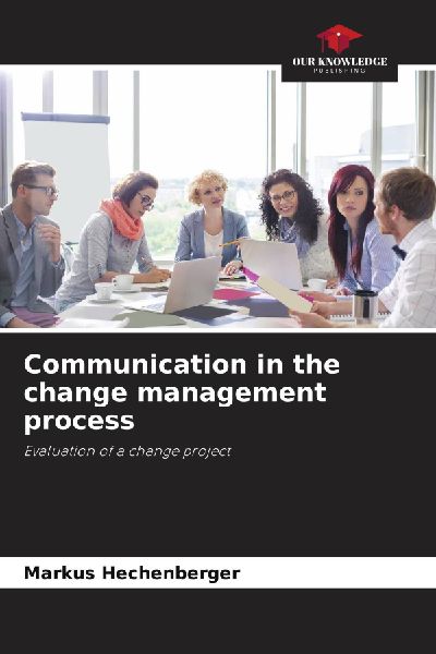 Communication in the change management process: Evaluation of a change project