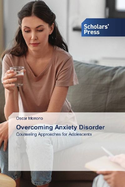 Overcoming Anxiety Disorder: Counseling Approaches for Adolescents