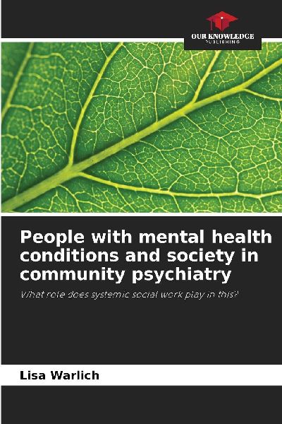 People with mental health conditions and society in community psychiatry: What role does systemic social work play in this?