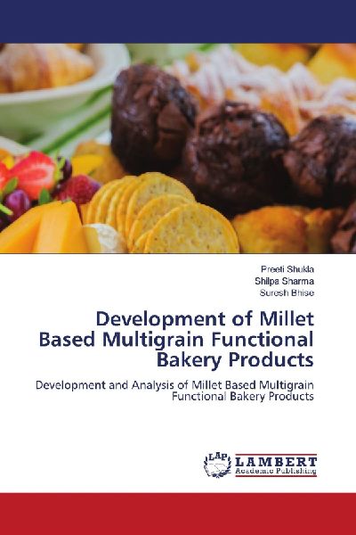 Development of Millet Based Multigrain Functional Bakery Products: Development and Analysis of Millet Based Multigrain Functional Bakery Products
