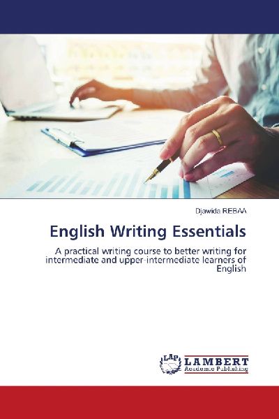 English Writing Essentials: A practical writing course to better writing for intermediate and upper-intermediate learners of English