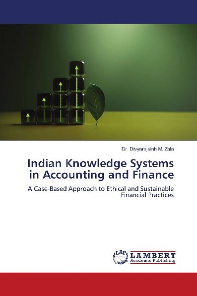 Indian Knowledge Systems in Accounting and Finance: A Case-Based Approach to Ethical and Sustainable Financial Practices