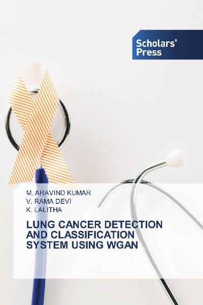 LUNG CANCER DETECTION AND CLASSIFICATION SYSTEM USING WGAN