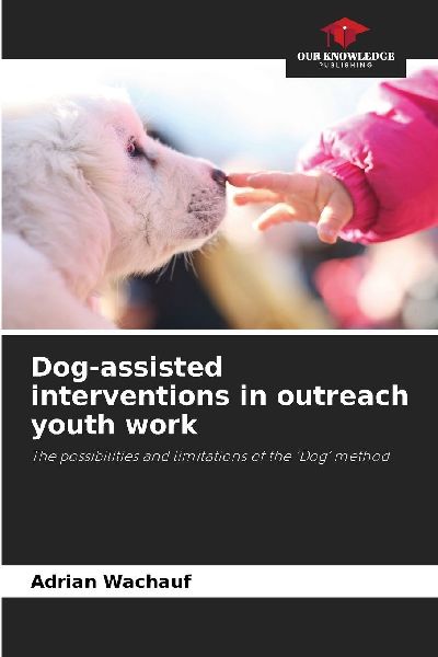 Dog-assisted interventions in outreach youth work: The possibilities and limitations of the Dog method