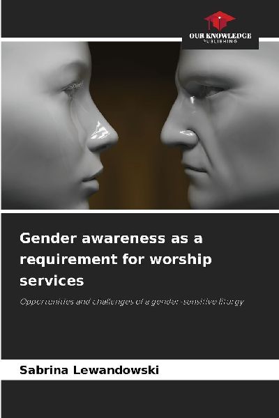 Gender awareness as a requirement for worship services: Opportunities and challenges of a gender-sensitive liturgy