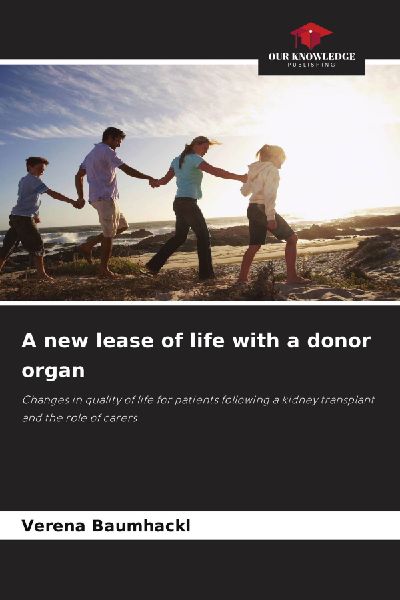 A new lease of life with a donor organ: Changes in quality of life for patients following a kidney transplant and the role of carers