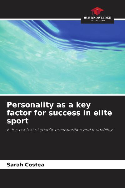Personality as a key factor for success in elite sport: In the context of genetic predisposition and trainability