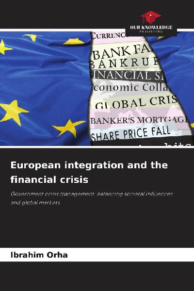 European integration and the financial crisis: Government crisis management: balancing societal influences and global markets