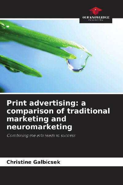 Print advertising: a comparison of traditional marketing and neuromarketing: Combining the arts leads to success