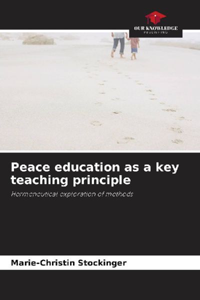 Peace education as a key teaching principle: Hermeneutical exploration of methods