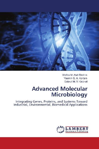 Advanced Molecular Microbiology: Integrating Genes, Proteins, and Systems Toward Industrial, Environmental, Biomedical Applications