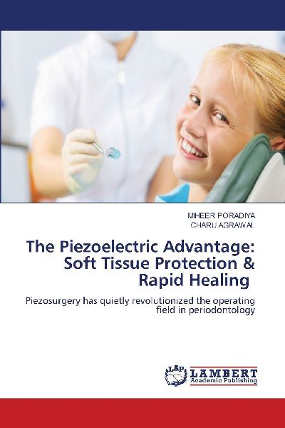 The Piezoelectric Advantage: Soft Tissue Protection & Rapid Healing: Piezosurgery has quietly revolutionized the operating field in periodontology