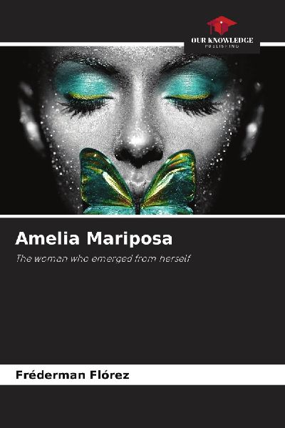 Amelia Mariposa: The woman who emerged from herself
