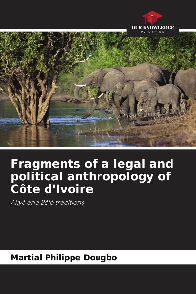 Fragments of a legal and political anthropology of Côte dIvoire: Akyé and Bété traditions