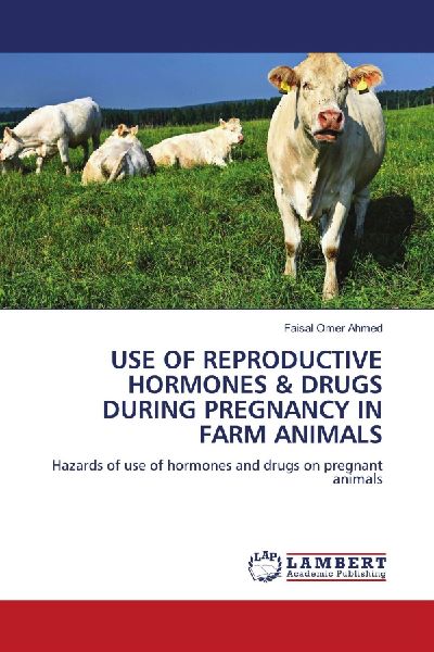 USE OF REPRODUCTIVE HORMONES & DRUGS DURING PREGNANCY IN FARM ANIMALS: Hazards of use of hormones and drugs on pregnant animals