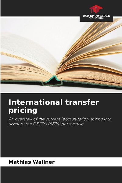 International transfer pricing: An overview of the current legal situation, taking into account the OECDs (BEPS) perspective