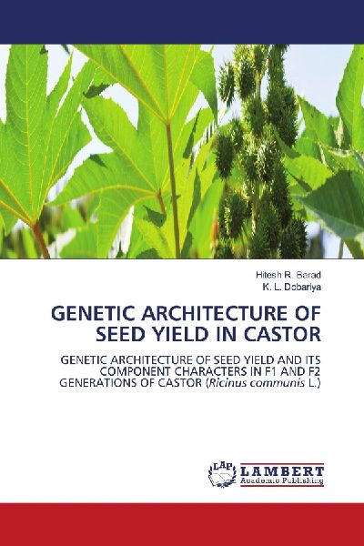 GENETIC ARCHITECTURE OF SEED YIELD IN CASTOR: GENETIC ARCHITECTURE OF SEED YIELD AND ITS COMPONENT CHARACTERS IN F1 AND F2 GENERATIONS OF CASTOR (Ricinus communis L.)