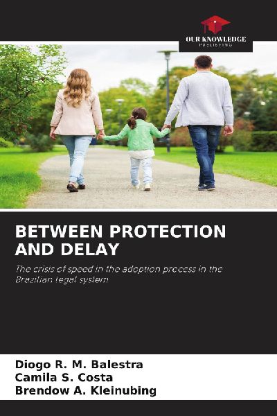 BETWEEN PROTECTION AND DELAY: The crisis of speed in the adoption process in the Brazilian legal system