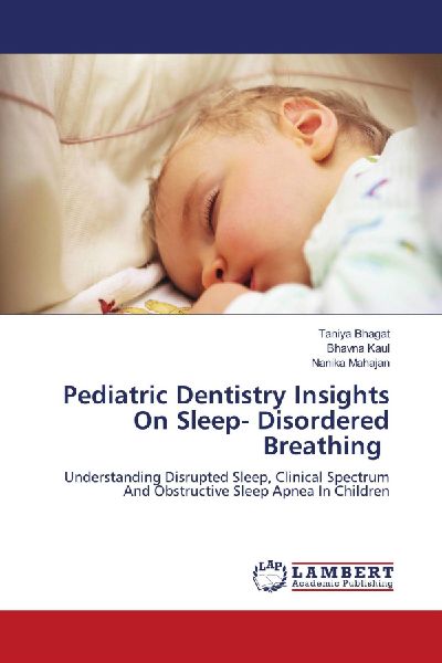 Pediatric Dentistry Insights On Sleep- Disordered Breathing: Understanding Disrupted Sleep, Clinical Spectrum And Obstructive Sleep Apnea In Children
