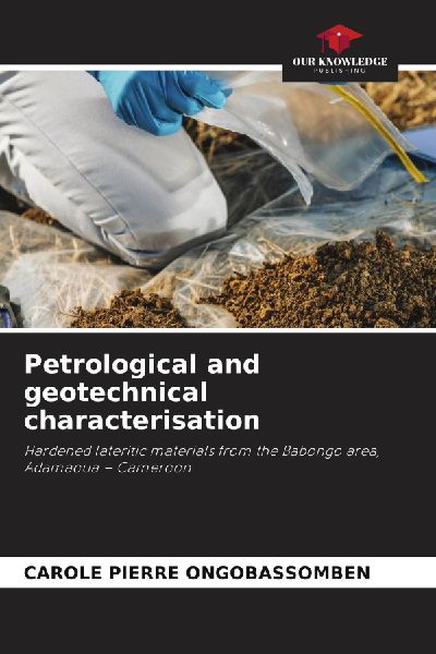 Petrological and geotechnical characterisation: Hardened lateritic materials from the Babongo area, Adamaoua - Cameroon