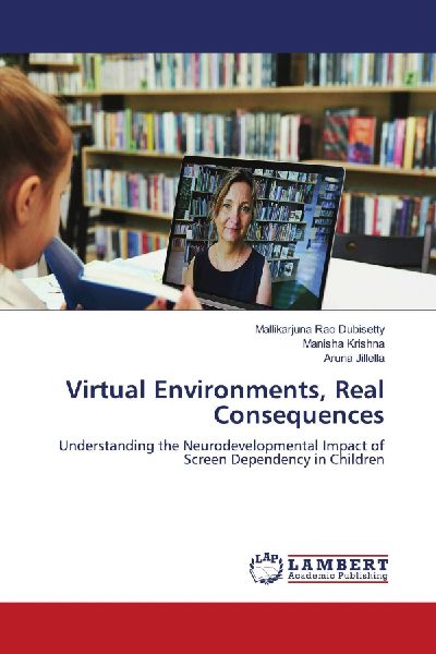 Virtual Environments, Real Consequences: Understanding the Neurodevelopmental Impact of Screen Dependency in Children