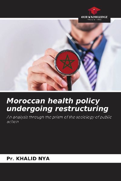 Moroccan health policy undergoing restructuring: An analysis through the prism of the sociology of public action