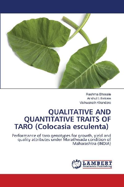 QUALITATIVE AND QUANTITATIVE TRAITS OF TARO (Colocasia esculenta): Performance of taro genotypes for growth, yield and quality attributes under Marathwada condition of Maharashtra (INDIA)