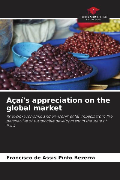 Açaís appreciation on the global market: Its socio-economic and environmental impacts from the perspective of sustainable development in the state of Pará