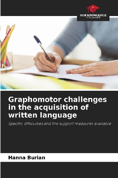 Graphomotor challenges in the acquisition of written language: Specific difficulties and the support measures available