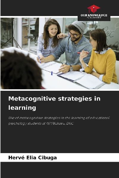 Metacognitive strategies in learning: Use of metacognitive strategies in the learning of educational psychology students at ISP/Bukavu, DRC