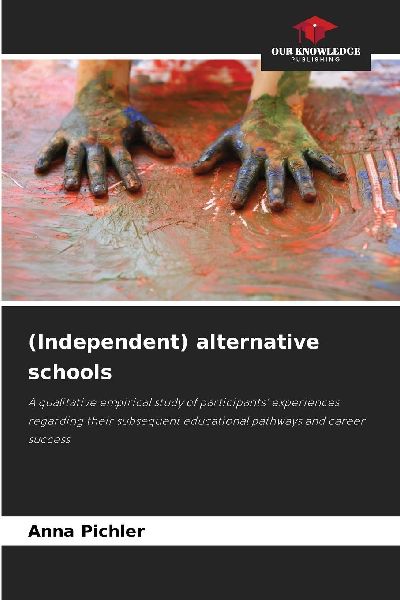 (Independent) alternative schools: A qualitative empirical study of participants experiences regarding their subsequent educational pathways and career success