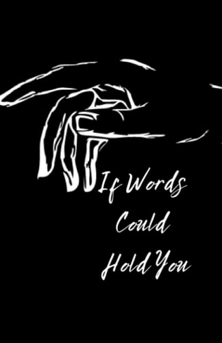 If Words Could Hold You Will I be Able to Reach You?