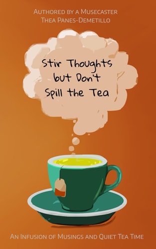 Stir Thoughts But Don't Spill the Tea An Infusion of Musings and Quiet Tea Time