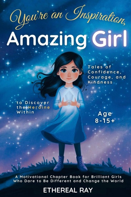 Youre an Inspiration, Amazing Girl: A Motivational Chapter Book for Brilliant Girls Who Dared to Be Different