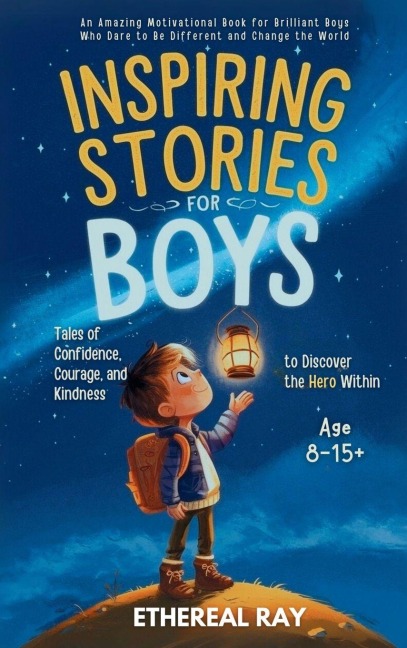 Inspiring Stories for Boys: An Amazing Motivational Book for Brilliant Boys Who Dare to Be Different and Change the World