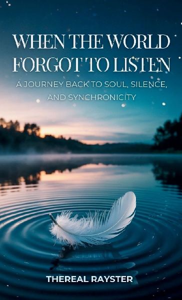 When the World Forgot to Listen: A Journey Back to Soul, Silence, and Synchronicity: A Guide to Spiritual Awakening for Sensitive Souls in a Noisy World: Inner Peace, Mindfulness, and Healing
