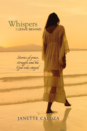 Whispers I Leave Behind Stories of Grace, Struggle and the God who Stayed