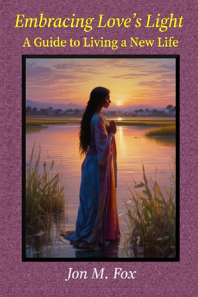 Embracing Loves Light - A Guide to Living a New Life