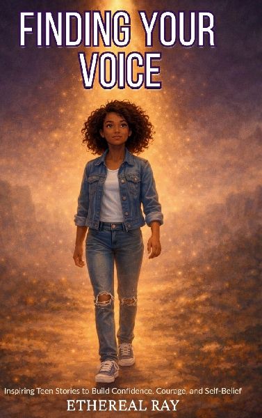 Finding Your Voice: Inspiring Teen Stories to Build Confidence, Courage, and Self-Belief for Ages 13-18+