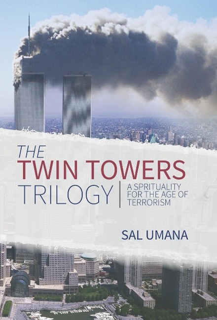 The Twin Towers Trilogy: A Spirituality for the Age of Terrorism