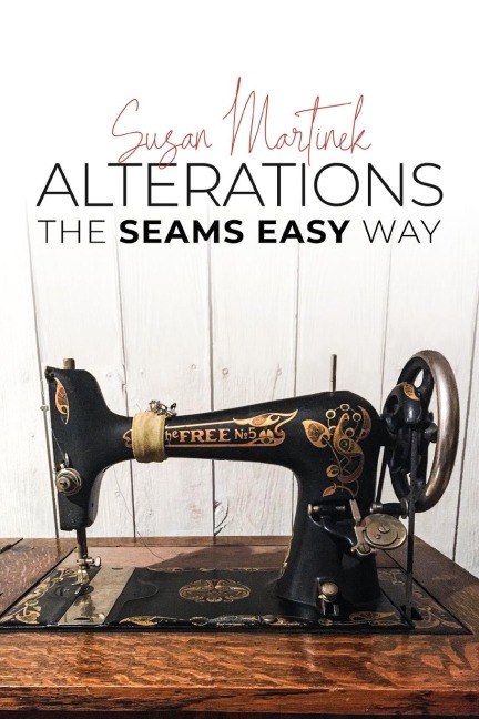 Alterations: The Seams Easy Way, Step-by-step Instructions for Practical Clothing Alterations