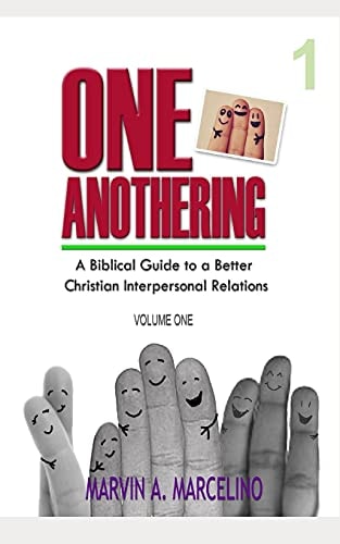 ONE ANOTHERING Volume 1 A Biblical Guide To A Better Christian Interpersonal Relations