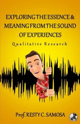 Exploring the Essence & Meaning from the Sound of Experiences Qualitative Research