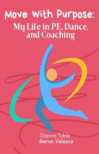 Move with Purpose My Life in Pe, Dance, and Coaching