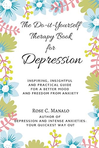The Do-it-Yourself Therapy Book for Depression Inspiring, Insightful, and Practical Guide for a Better Mood and Freedom from Anxiety