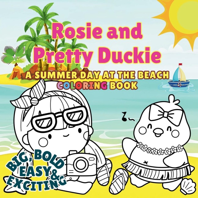 Rosie And Pretty Duckie A Summer Day At The Beach Coloring Book: Color Your Summer Adventure with Rosie and Friends!