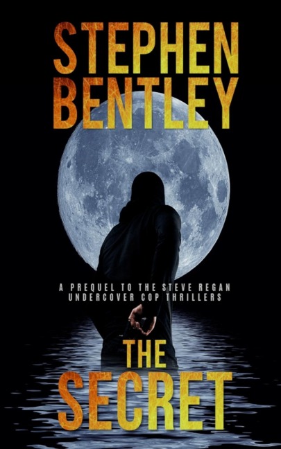 The Secret: A Prequel to the Steve Regan Undercover Cop Thrillers