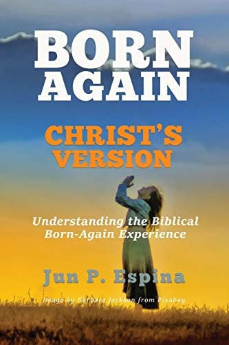 Born Again Christ's Version Understanding the Biblical Born-Again Experience