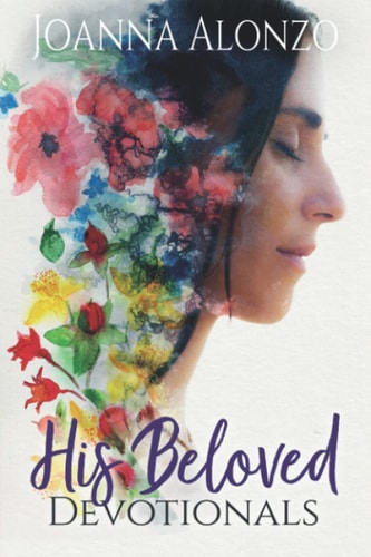 His Beloved Devotionals A Devotional Journey from Saved to Daughter to Bride